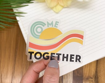 Come Together Decal, Water Bottle Sticker, Wholesale Stickers, Clear Vinyl Label, Scrapbook Decal, Gift For Her, Decor