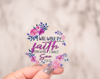 I Will Walk By Faith Even When I Cannot See Sticker, Christian Clear Decal, Bible Vinyl Sticker, Flowers Decal, Water Bottle Label, Memorial