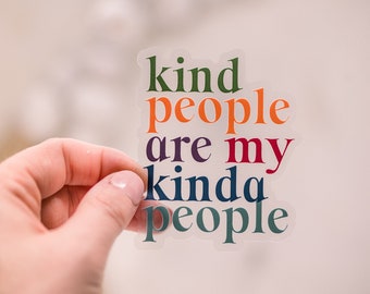 Kind People Are My Kinda People Decal, Clear Vinyl Sticker, Laptop Sticker, Kindness Decal, Best Friend Gift, Water Bottle Sticker