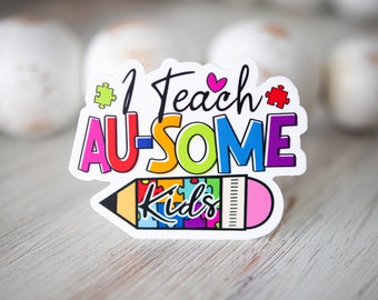 Autism Awareness Sticker, I Teach AU-SOME Kids, Vibrant Sticker, Bright Decal, Special Education Teacher, Waterproof Neurodiversity Sticker