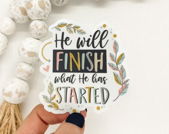 He Will Finish What He Has Started Sticker, Religious Label, Christian Decal, God Sticker, Jesus Label, Faith Sticker, Water Bottle Decal