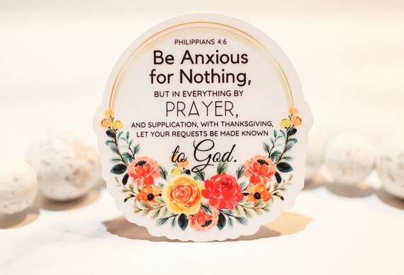 Be Anxious for Nothing, Philippians 4:6, Christian Sticker, Bible Quotes,  Religious Sticker, Jesus Decal, Die Cut Sticker, Bible Journal 
