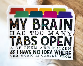 ADHD Sticker, Funny Stickers, Bumper Sticker, My Brain Has Too Many Tabs Open Sticker, Waterproof Vinyl Sticker, Sarcastic Decal,Funny Quote
