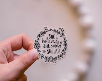 She Believed She Could So She Did Vinyl Sticker, Die Cut Decal, Floral Label, Empowering Sticker, Waterproof Labels, Encouragement Stickers