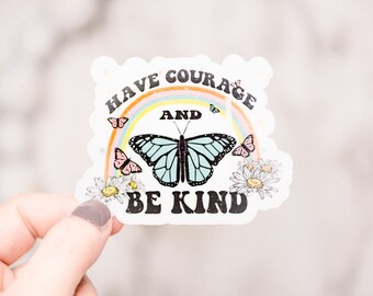 Have Courage And Be Kind Vinyl Sticker, Butterfly Decal, Animal Label, Kindness Decal, Encouraging Label, Positive Decal, Rainbow Label