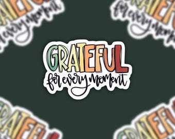 Grateful For Every Moment Sticker: Clear Waterproof Vinyl Decal