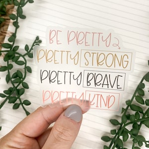 Be Pretty Strong Brave Kind Sticker: Waterproof Vinyl Decal