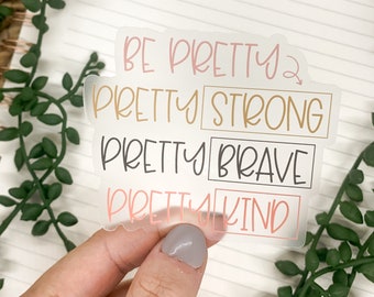 Be Pretty Strong, Brave and Kind Clear Sticker, Self Love Vinyl Sticker, Waterproof Decal, Scrapbook Sticker, Computer Decal, Manifestation