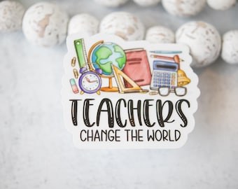 Teachers Change The World Sticker, Teacher Graduation Sticker, Education Sticker, Appreciation Sticker, Clear Vinyl Decal, Bumper Decal