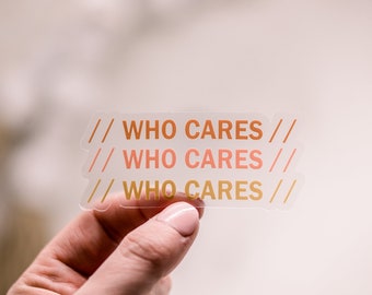 Who Cares Sticker, Clear Label, Die Cut Decal, Positivity Sticker, Mental Health Label, Freedom Sticker, Inspirational Label, Car Decal