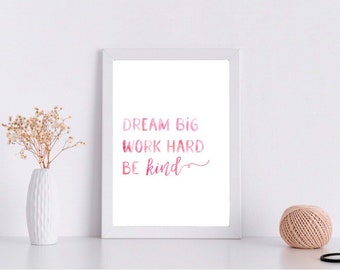 Dream Big Work Hard Be Kind Print, Inspirational Print, Motivational Print, Pink Art Print, Be Kind Poster, Quotes Print, Encouraging Print