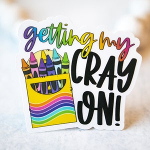 Getting My Cray On! Teacher, Funny Teacher Sticker, Back  To School Sticker, Die Cut Label, Bumper Sticker,Waterproof Label,Journaling Decal
