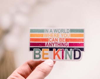 In A World Where You Can Be Anything Be Kind Sticker, Kindle Sticker, Encouraging Decals, Water Bottle Stickers, Uplifting Labels,Cute Label