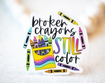 Broken Crayons Still Color, Teacher Sticker, Vinyl Label, Bright Decal, Bumper Sticker, Waterproof Label, Removable Sticker, Crafting