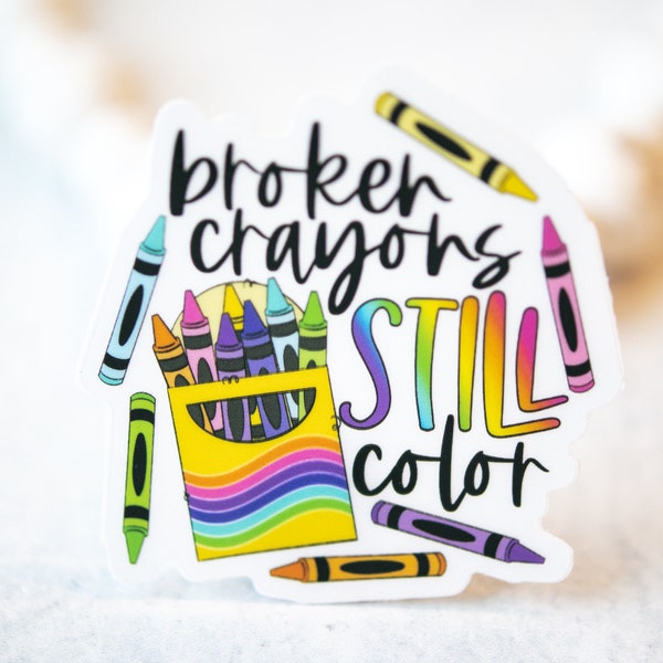 Broken Crayons Still Color, Teacher Sticker, Vinyl Label, Bright Decal, Bumper Sticker, Waterproof Label, Removable Sticker, Crafting