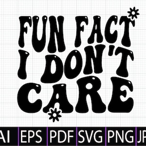 Fun Fact I Don't Care SVG PNG, Funny Gift Cut File Shirt SVG Png,Sarcastic Svg,Instant Digital Dowload File for Cricut and Silhouette