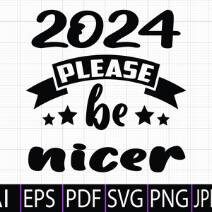 2024 Please Be Nicer, 2024 SVG Png, New Year Svg Png, Funny New Year 2024 Svg Png, Instant Digital Dowload File voor Cricut en Silhouette