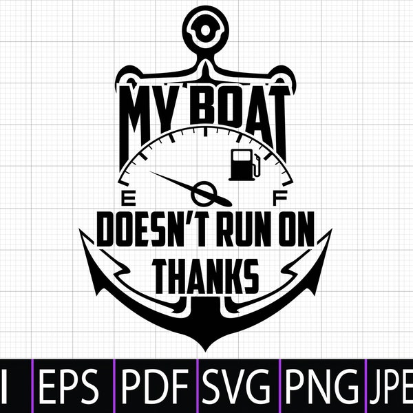 My Boat Doesn't Run On Thanks SVG,Funny Father’s Day Gift SVG, Boating Shirt for Captains SVG Png,Digital Dowload for Cricut and Silhouette