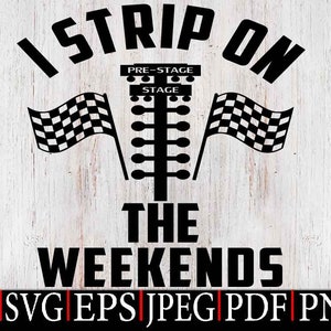 I Strip on The Weekends, Drag racing SVG PNG, Sign Vector Design, Drag Strip Sacing, Instant Digital Dowload File for Cricut et Sublimation