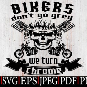 Bikers Dont Turn Grey We Turn Chrome SVG, motorfiets SVG clipart, Biker T-Shirt, Bikers Svg, Biker Skull SVG, Digitale Download Bestand voor Cricut