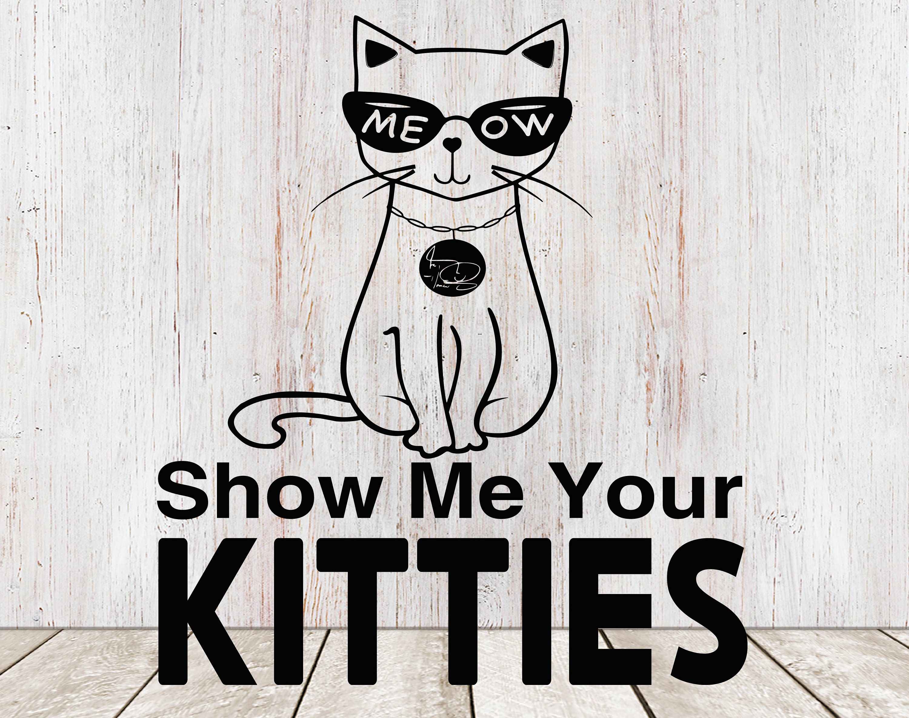 Show Me Your Kitties SVG Funny Cat SVG Digital download for | Etsy