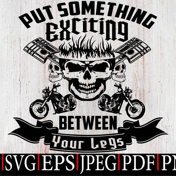 Put Something Exciting Between Your Legs SVG,Biker Skull Svg,Proud Biker Svg,Motorcycle svg,Biking Life Svg,Digital Download File for Cricut