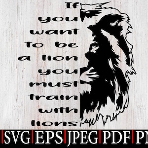 Lion Quote You Want to Be a Lion SVG, Lion Logo svg, Lion design SVG, Lion design Shirt, Instant digitale dowload bestand voor Cricut en Sublimation