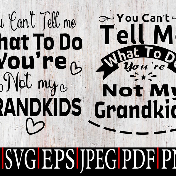 You Can't Tell Me What To Do You're Not My Grandkids SVG, Digital Download for cricut, Grandma Svg Grandpa Svg Father's Day png jpeg pdf eps