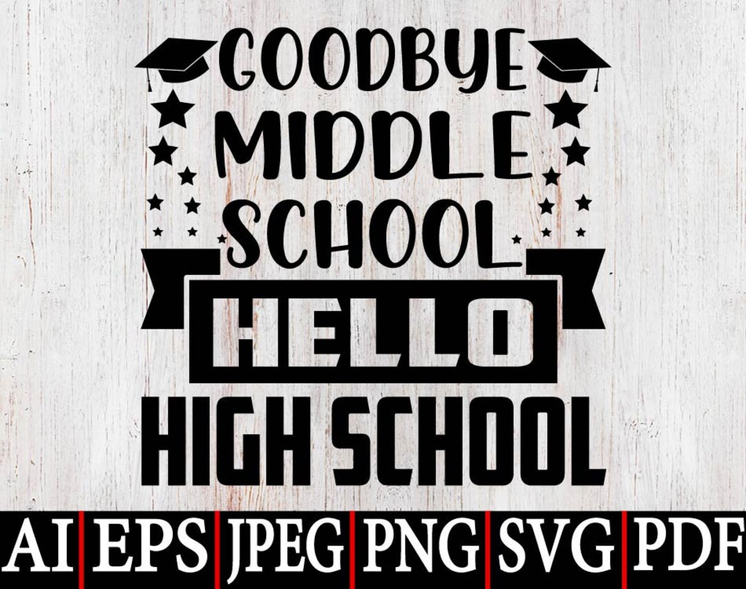 Goodbye Middle School Hello High School SVG Png, Funny Graduation Quote ...