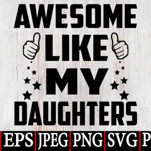 Awesome Like My Daughters SVG, Gift for Dad from Daughter,Fathers Quotes SVG PNG, Instant digital dowload file for Cricut and Silhouette