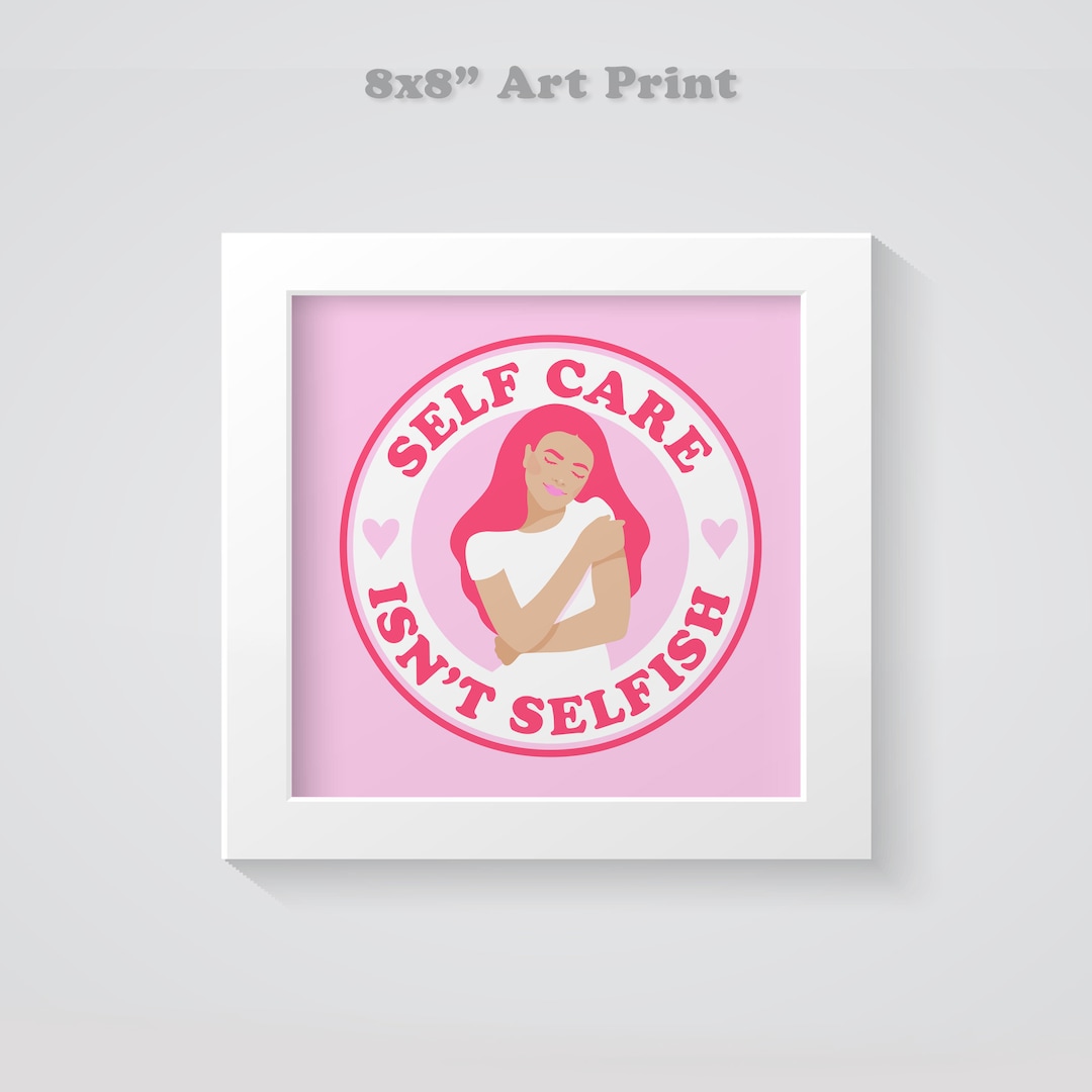 Self Care Isn't Selfish Art Print: Motivational Quote, Mental Health ...