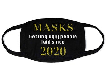 Masks ~ Getting ugly people laid since 2020 Face Mask - Machine Washable, Resusable, Made in USA