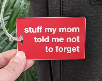 Stuff My Mom Told Me Not To Forget PERSONALIZED Luggage Tag, Bright Funny Bag Tag, Stuff Dad Told Me, Custom Bag Tag, Travel Accessories