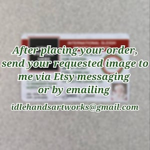 May include: A red and white card with the text "After placing your order, send your requested image to me via Etsy messaging or by emailing idlehandsartworks@gmail.com".