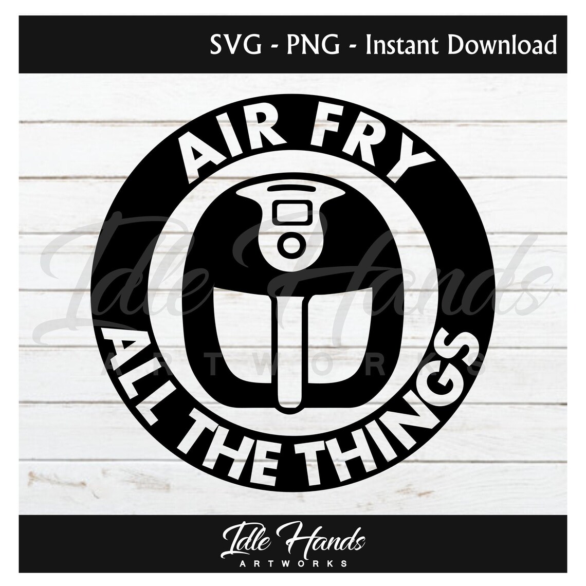 Air Fry All the Things SVG Air Fryer PNG Funny Air Fryer Etsy