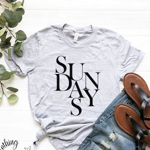 Sundays Shirt, Sundays T-Shirt, Sunday Tee, A Shirt For Every Day
