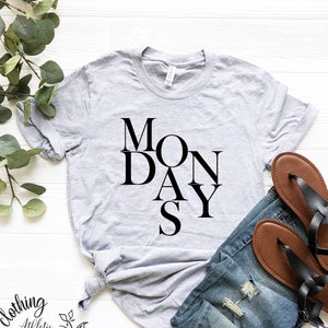Mondays Shirt, Mondays T-Shirt, Monday Tee, A Shirt For Every Day