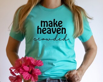 Make Heaven Crowded T-Shirt // Christian shirts // Jesus shirt // Christian sayings // Christian gift T-Shirt