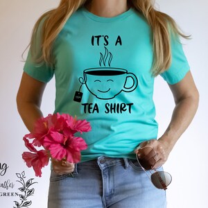 It&#39;s A Tea Shirt, Tea Lover, Tea Shirt