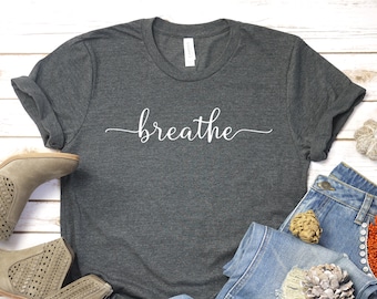 Breathe T-Shirt , Meditation T-shirt, Inspirational Motivational Tee, Yoga T-shirt, Outfit T-shirt