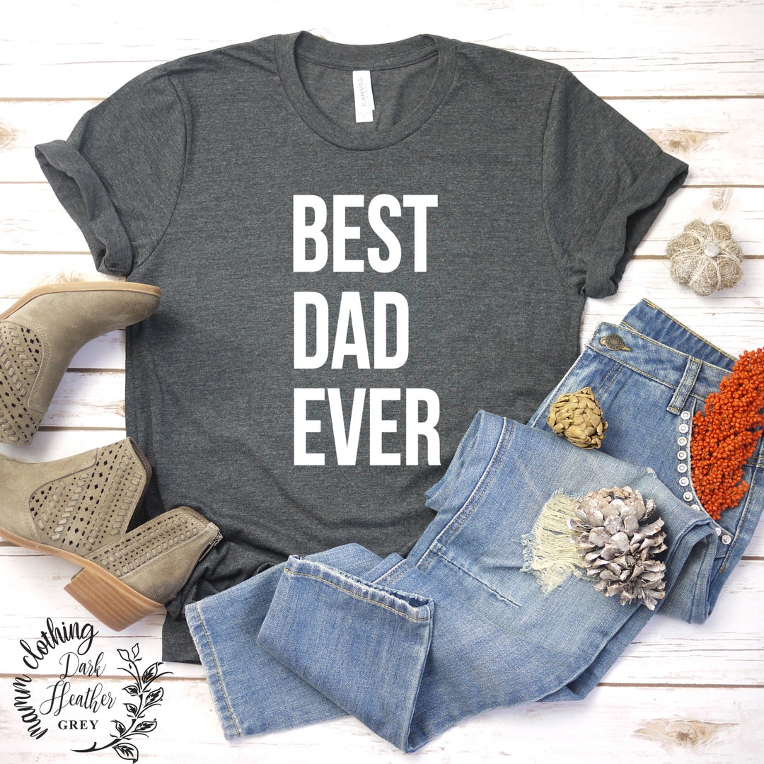 Best Dad Ever Best Dad Ever Shirt Father's Day Shirt - Etsy