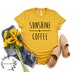 Sunshine and Coffee T-shirt // Coffee Graphic Tshirt for Women // Womens Gifts // Birthday Gifts // Sweet Tea Shirt // Summer Shirt 