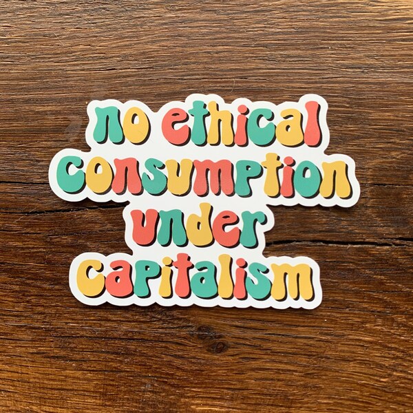 No ethical consumption under capitalism sticker