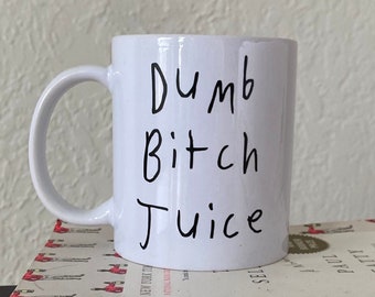Dumb B*tch Juice Mug