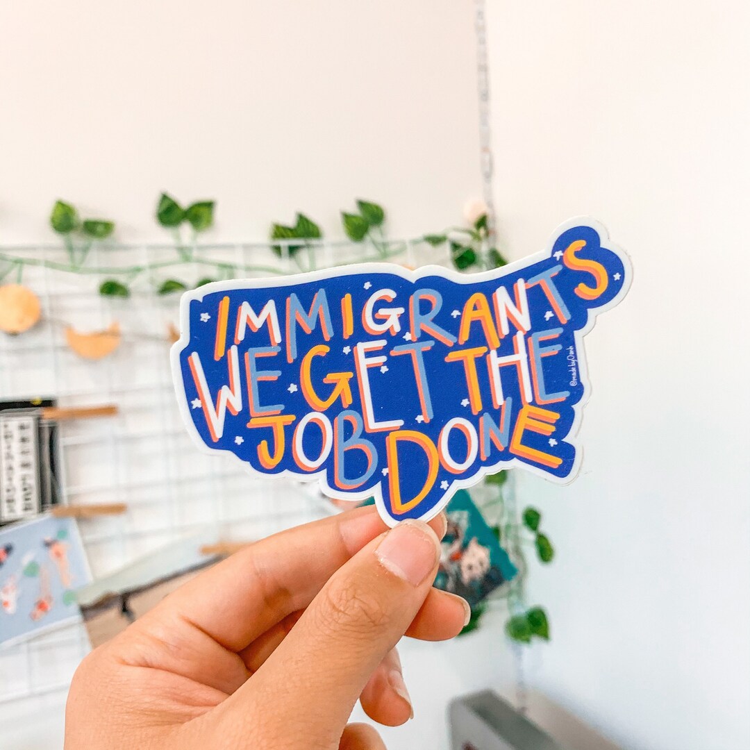 Immigrants We Get the Job Done Sticker - Etsy