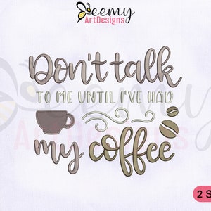 Don’t Talk to Me Until I’ve Had My Coffee Embroidery Design, 4x4 and 5x7 Hoop, Coffee Machine Embroidery Designs, Quote Embroidery Designs