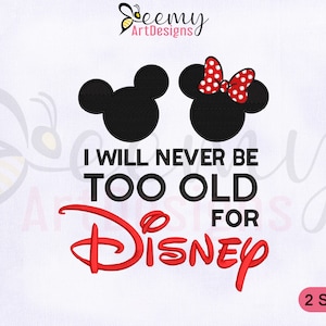 I Will Never Be Too Old For Machine Embroidery Design, 4x4 and 5x7 Hoop, Quote Embroidery Design, Mickey and Minnie Mouse Embroidery Designs