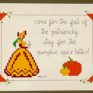 May include: A digital illustration of a woman in a yellow dress holding a cup of coffee. The text reads "come for the fall of the patriarchy, stay for the pumpkin spice lattes!"