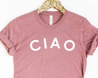 Ciao Shirt, Ciao Tshirt, Ciao Bella, Hello Italy, italian Tee, Italian Hello Shirt, Ciao T-shirt, Travel Shirt For Women, For Men