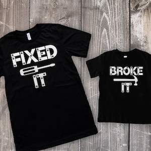Broke It Fixed It Father Son Matching Shirts - Fathers Day Dad Matching Shirts - Daddy and Me Shirts - Father Son Shirts - Tools Shirts